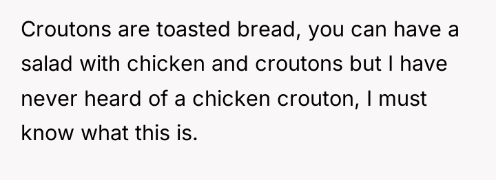 Croutons are toasted bread, you can have a salad with...