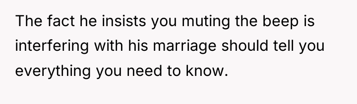 The fact he insists you muting the beep is interfering...