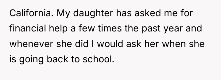 California. My daughter has asked me for financial help a...