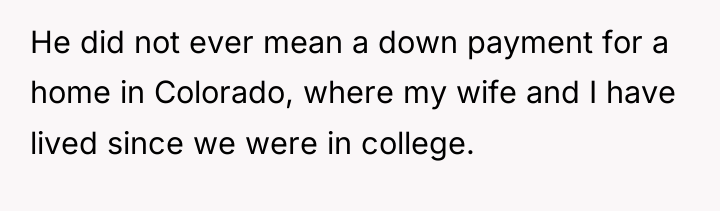 He did not ever mean a down payment for a...