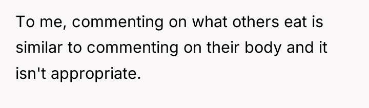 To me, commenting on what others eat is similar to...