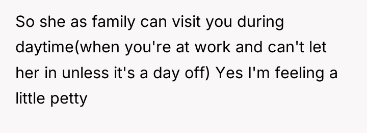 So she as family can visit you during daytime(when you're...