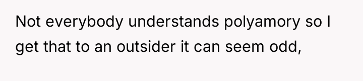 Not everybody understands polyamory so I get that to an...
