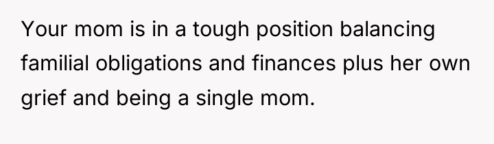 Your mom is in a tough position balancing familial obligations...