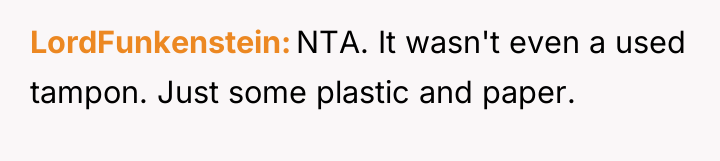 LordFunkenstein NTA. It wasn't even a used tampon. Just some...
