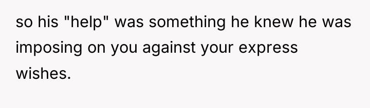 so his "help" was something he knew he was imposing...