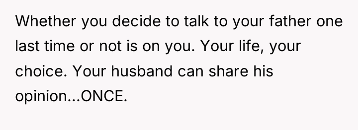 Whether you decide to talk to your father one last...