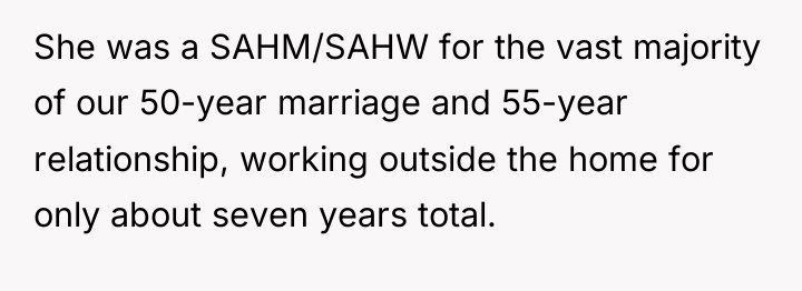 She was a SAHM/SAHW for the vast majority of our...