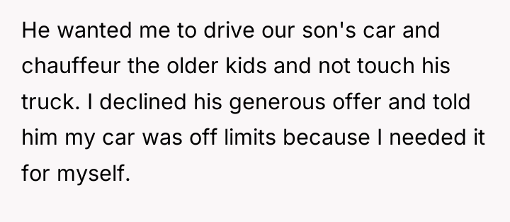 He wanted me to drive our son's car and chauffeur...