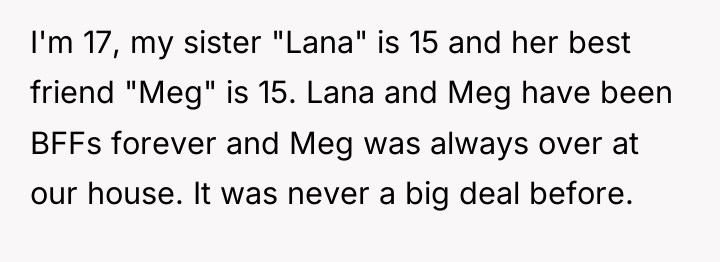 I'm 17, my sister "Lana" is 15 and her best...