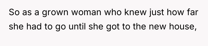 So as a grown woman who knew just how far...
