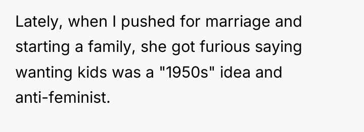 Lately, when I pushed for marriage and starting a family,...