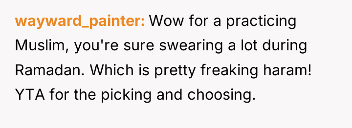 wayward_painter Wow for a practicing Muslim, you're sure swearing a...