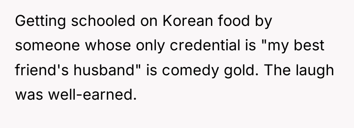 Getting schooled on Korean food by someone whose only credential...