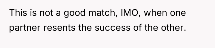 This is not a good match, IMO, when one partner...