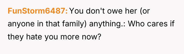 FunStorm6487 You don't owe her (or anyone in that family)...
