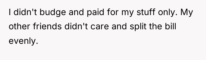I didn't budge and paid for my stuff only. My...