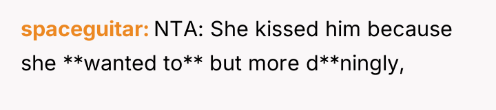 spaceguitar NTA: She kissed him because she **wanted to** but...