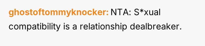 ghostoftommyknocker NTA: S*xual compatibility is a relationship dealbreaker.