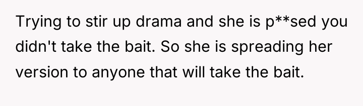 Trying to stir up drama and she is p**sed you...