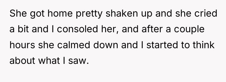 She got home pretty shaken up and she cried a...