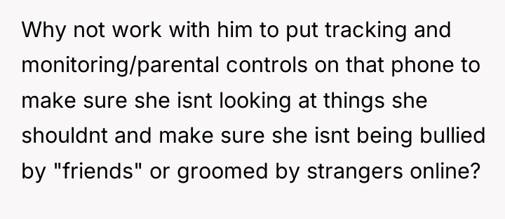 Why not work with him to put tracking and monitoring/parental...