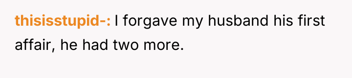 thisisstupid- I forgave my husband his first affair, he had...