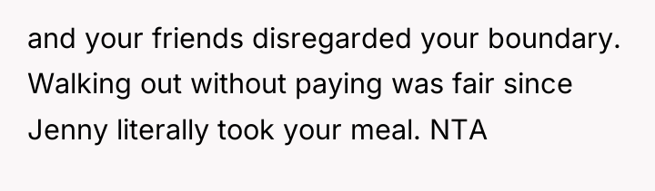 and your friends disregarded your boundary. Walking out without paying...