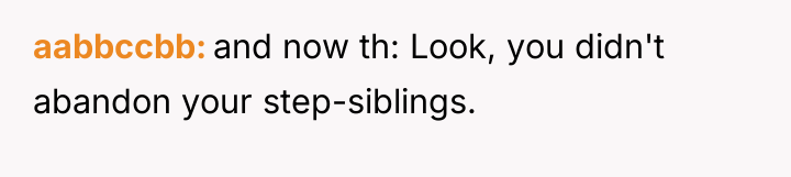 aabbccbb and now th: Look, you didn't abandon your step-siblings.