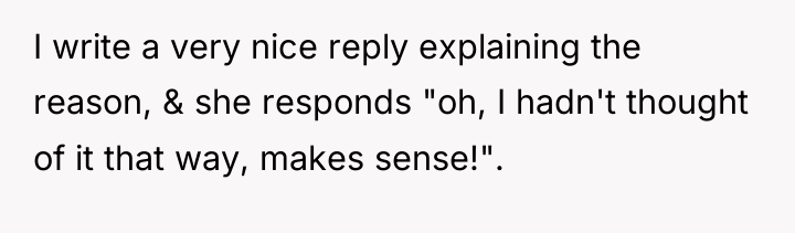I write a very nice reply explaining the reason, &...