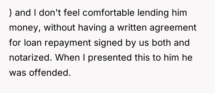 ) and I don't feel comfortable lending him money, without...