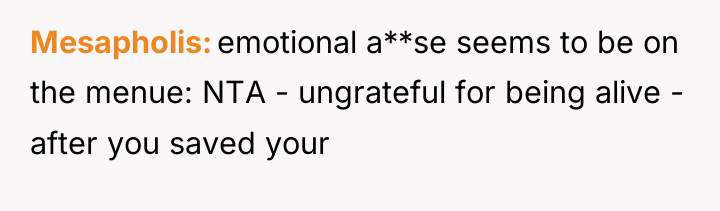 Mesapholis emotional a**se seems to be on the menue: NTA...