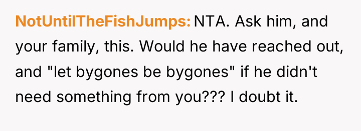 NotUntilTheFishJumps NTA. Ask him, and your family, this. Would he...