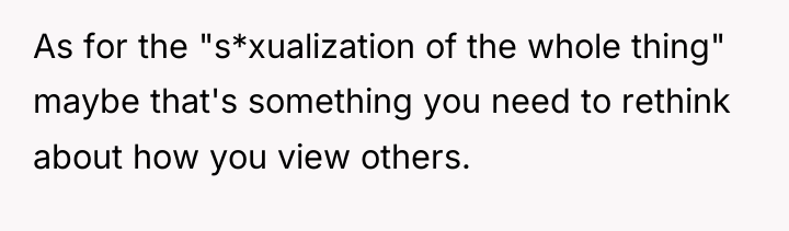 As for the "s*xualization of the whole thing" maybe that's...