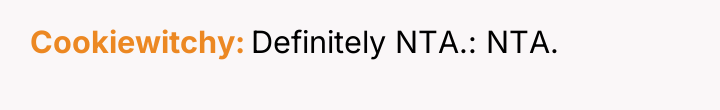 Cookiewitchy Definitely NTA.: NTA.