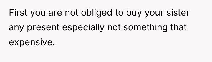 First you are not obliged to buy your sister any...