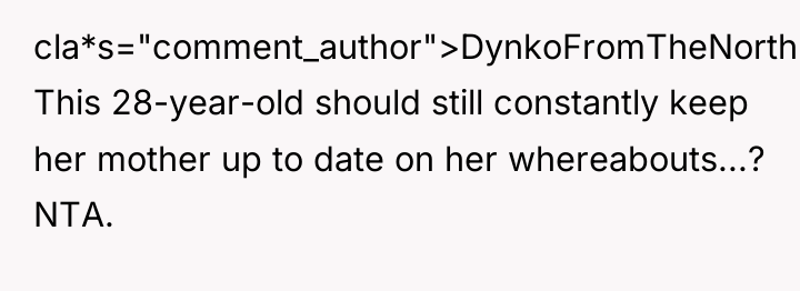 cla*s="comment_author">DynkoFromTheNorth: This 28-year-old should still constantly keep her mother up...