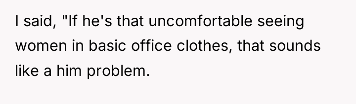 I said, "If he's that uncomfortable seeing women in basic...