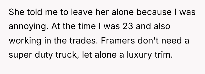 She told me to leave her alone because I was...