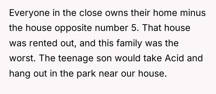 Everyone in the close owns their home minus the house...