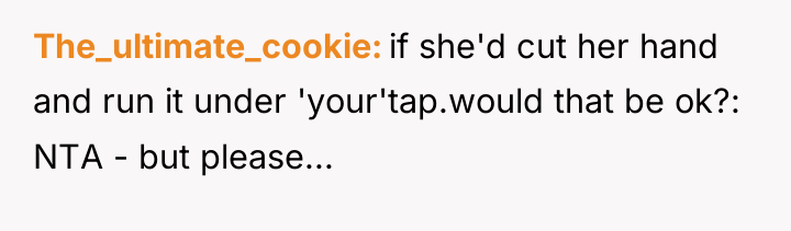 The_ultimate_cookie if she'd cut her hand and run it under...
