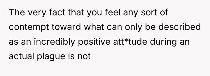 The very fact that you feel any sort of contempt...