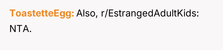 ToastetteEgg Also, r/EstrangedAdultKids: NTA.