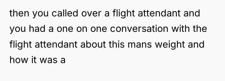 then you called over a flight attendant and you had...