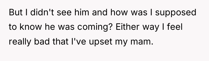 But I didn't see him and how was I supposed...