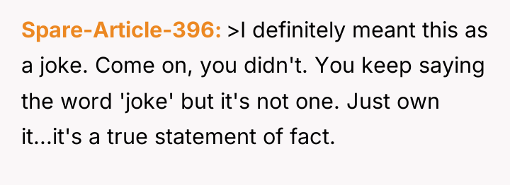 Spare-Article-396 >I definitely meant this as a joke. Come on,...