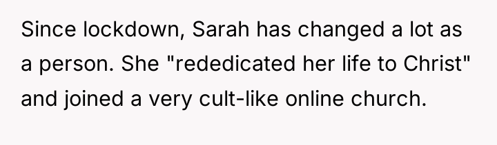 Since lockdown, Sarah has changed a lot as a person....