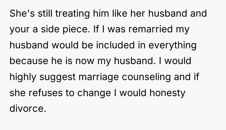She's still treating him like her husband and your a...