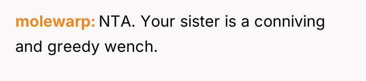 molewarp NTA. Your sister is a conniving and greedy wench.