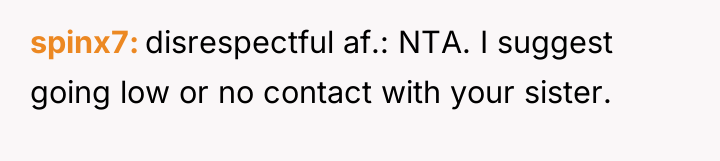 spinx7 disrespectful af.: NTA. I suggest going low or no...